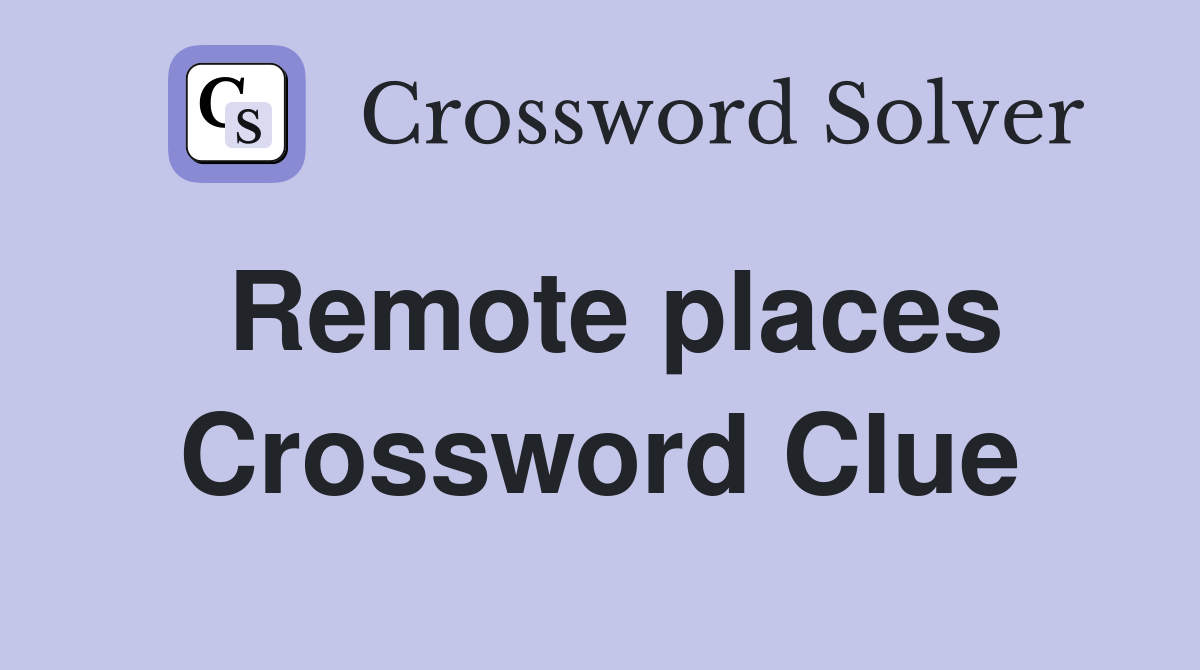 Remote places Crossword Clue Answers Crossword Solver